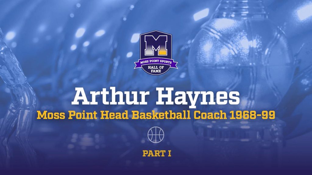 Moss Point Sports Hall of Fame - Arthur Haynes - Moss Point Head Basketball Coach 1968-99